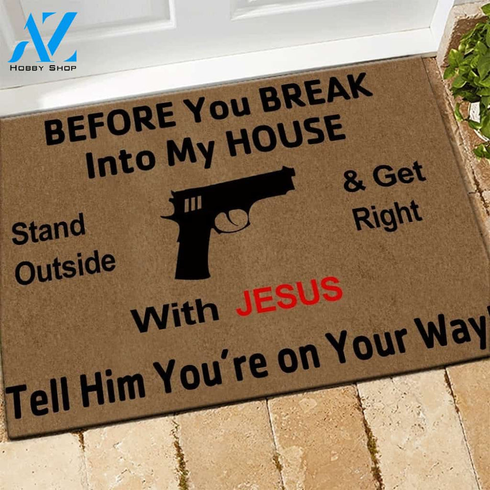 Gun Before you break into my house Stand outside and get right with Jesus Tell him You&#8217;re on your way Doormat