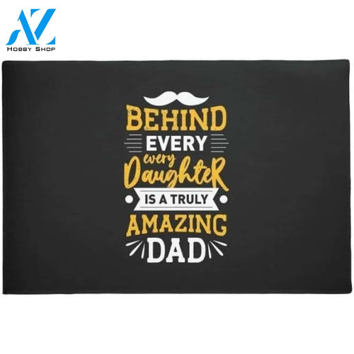 Behind Every Daughter Is An Amazing Dad Doormat Welcome Mat Housewarming Gift Home Decor Funny Doormat Gift For Dad Lovers