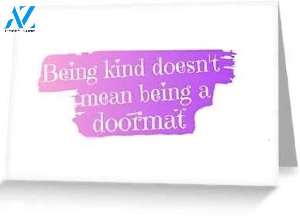 Being Kind Doesn't Mean Being A Doormat Greeting | Redbubble Feminism Greeting