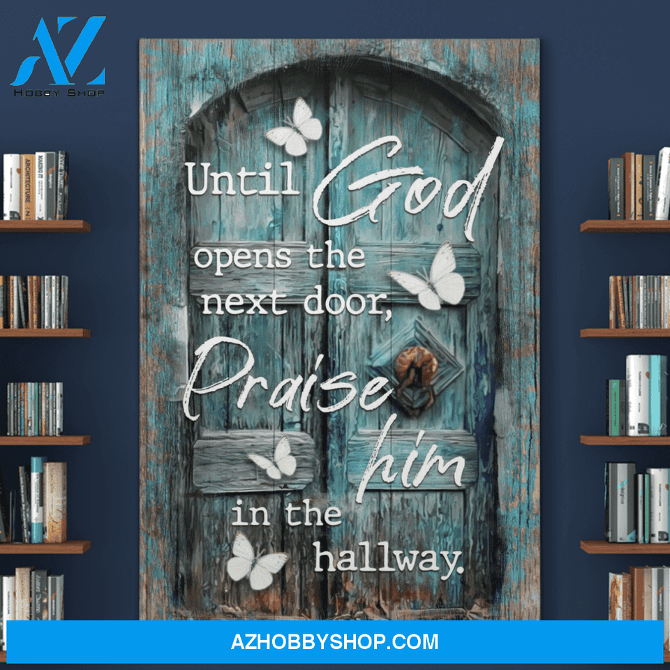 Portrait God Canvas - Bible Verse Wall Art - Jesus - Until God opens the next door Praise him in the hallway Canvas