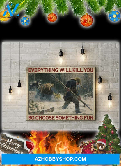Big-Game Hunting Everything Will Kill You So Choose Something Fun Poster And Canvas Prints
