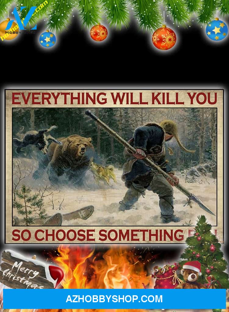 Big-Game Hunting Everything Will Kill You So Choose Something Fun Poster And Canvas Prints