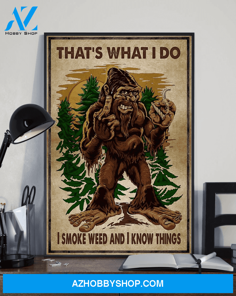Top #122 Bigfoot That's What I Do I Smoke And I Know Things Canvas Wall Art, Canvas Art Prints Unique Gifts