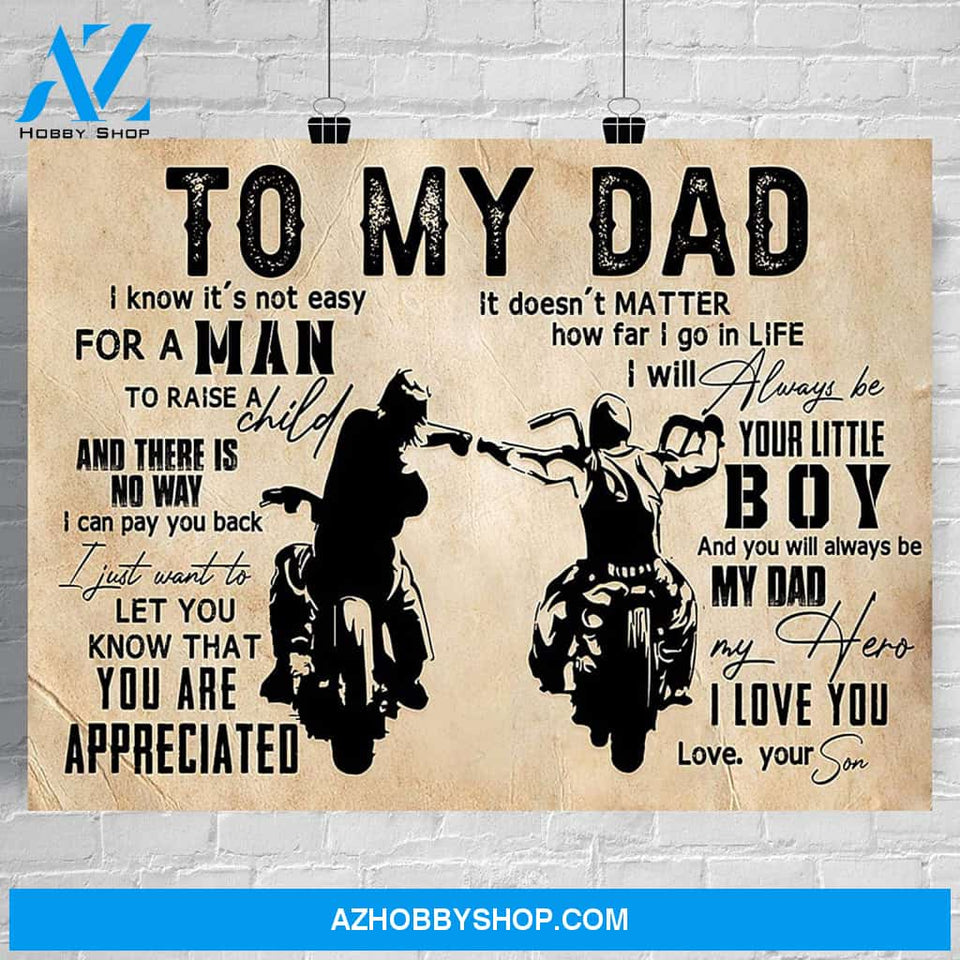 Biker Poster To My Dad A Man To Raise A Child You Are Appreciated I Will Always Be Your Little Boy My Dad My Hero