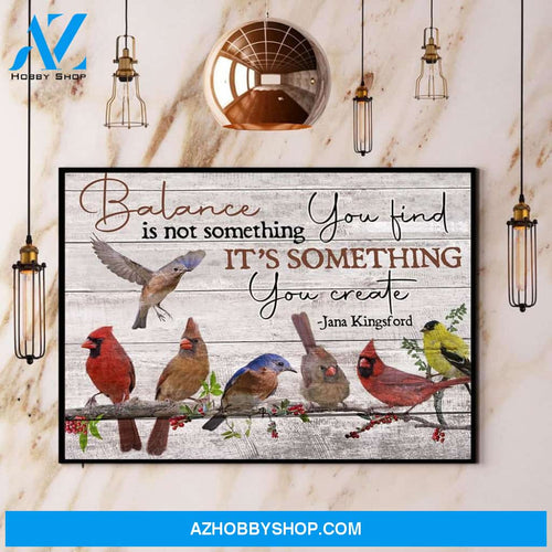Birds Balance Is Not Something You Find It’S Something You Create Canvas And Poster, Wall Decor Visual Art