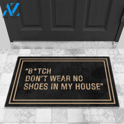 BITCH Don't Wear No Shoes In My House DoormatFunny DoormatDoormat
