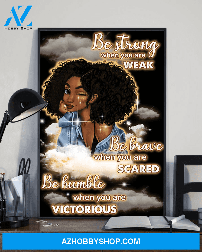 Black Girl Afro Woman Poster | Gift for Black Woman | Black Pride Room Wall Art Be Strong When You Are Weak