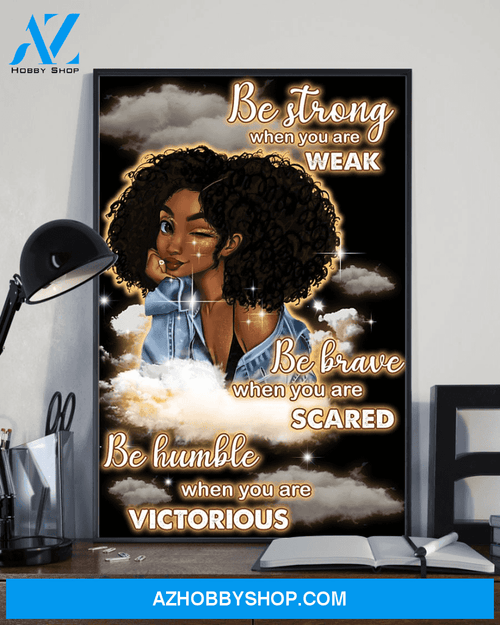 Black Girl Afro Woman Poster | Gift for Black Woman | Black Pride Room Wall Art Be Strong When You Are Weak