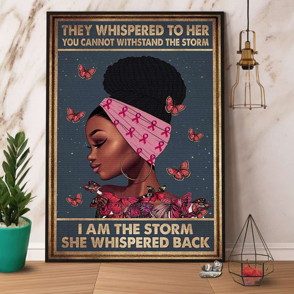 Black Girl Breast Cancer I Am The Storm She Whispered Back Paper Poster No Frame Matte Canvas Wall Decor