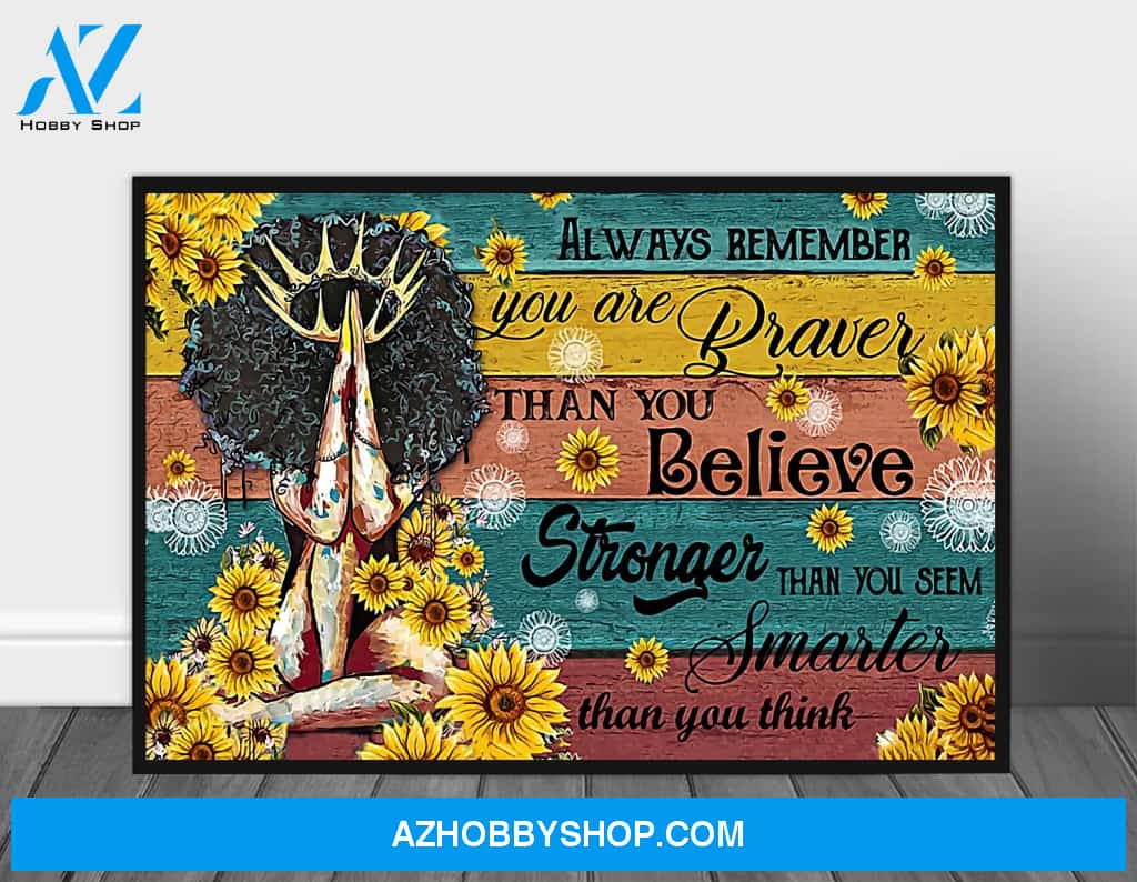 Black Girl Magic Always Remember You'Re Braver African Ame Poster Canvas