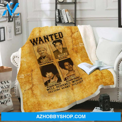 Black History Art Wanted Well Behaved Women Seldom Make History Fleece Blanket