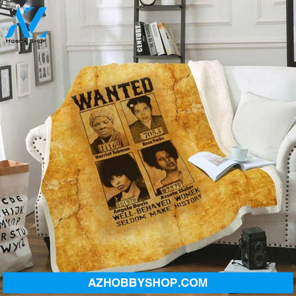 Black History Art Wanted Well Behaved Women Seldom Make History Fleece Blanket