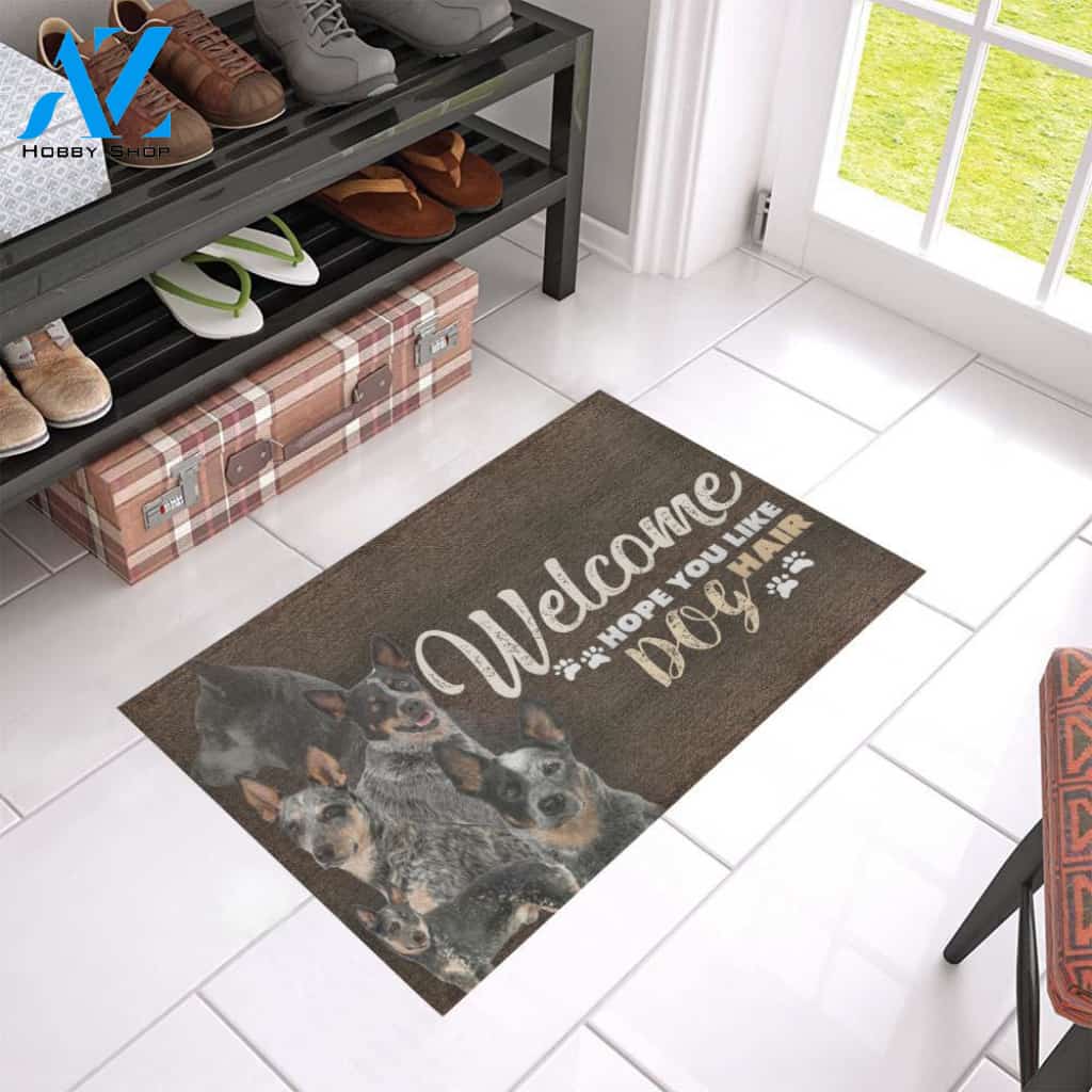 Blue Heeler - Welcome Hope You Like Dog Hair Welcome Mat Housewarming Gift Home Decor Gift For Dog Lovers Funny Doormat