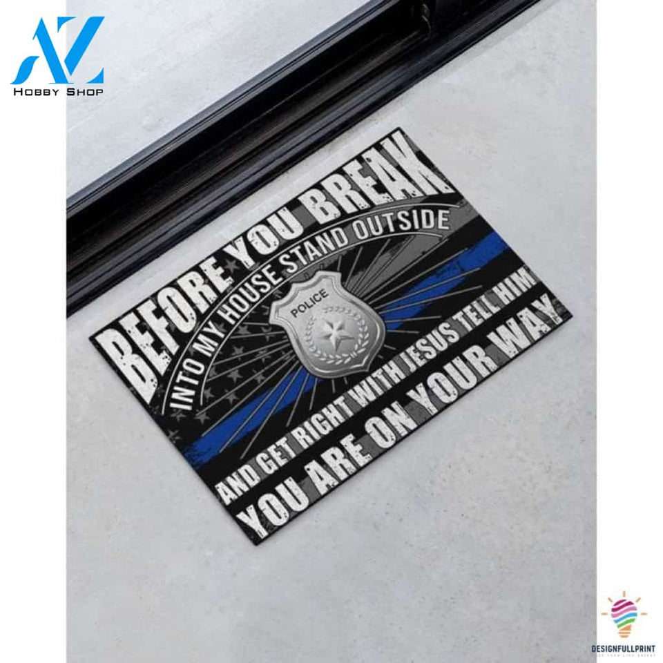 Gift For Christian Gifts for Police Officers Gift For Police Lover Blue Line Police Before You Break Into My House Stand Outside And Get Right With Jesus Police Doormat HG