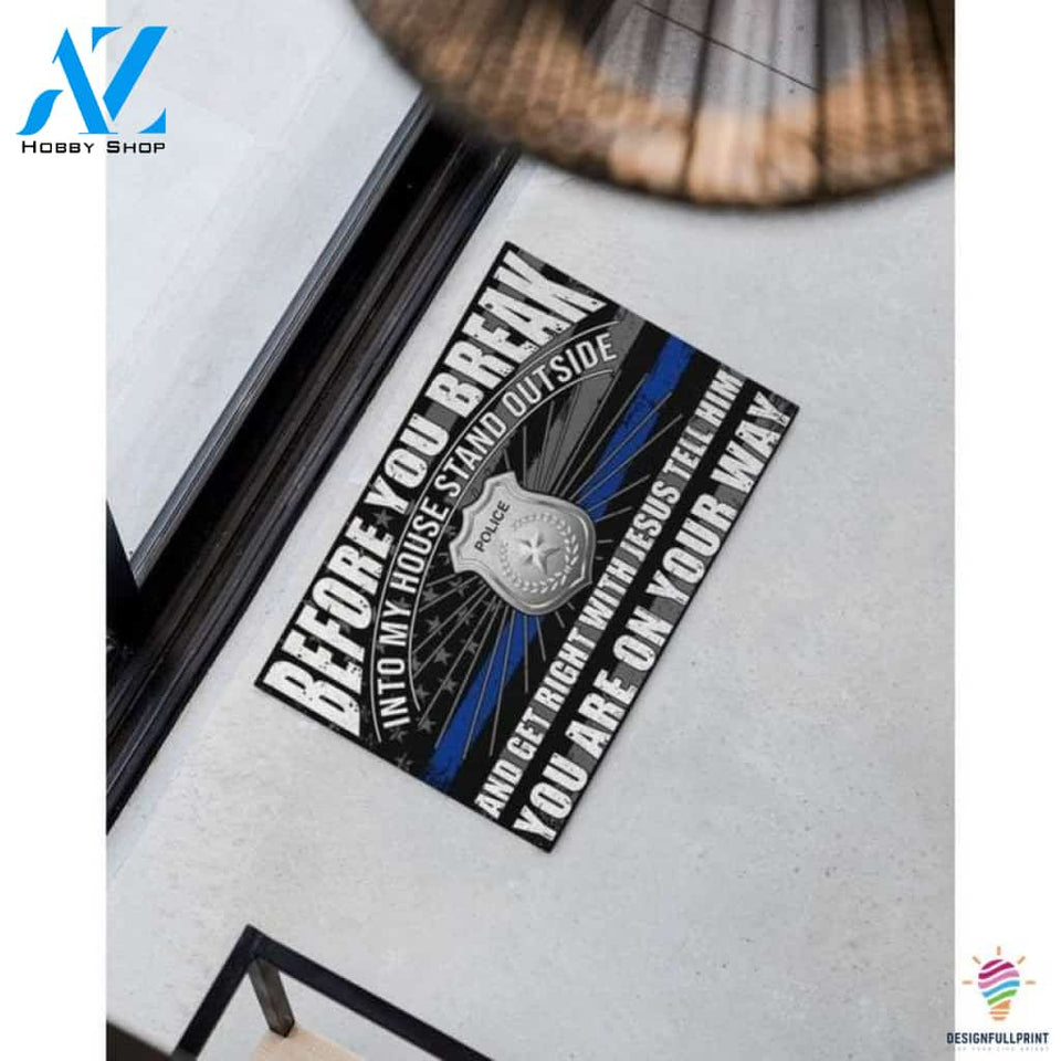 Gift For Christian Gifts for Police Officers Gift For Police Lover Blue Line Police Before You Break Into My House Stand Outside And Get Right With Jesus Police Doormat HG