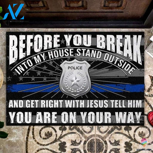 Gift For Christian Gifts for Police Officers Gift For Police Lover Blue Line Police Before You Break Into My House Stand Outside And Get Right With Jesus Police Doormat HG