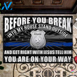 Gift For Christian Gifts for Police Officers Gift For Police Lover Blue Line Police Before You Break Into My House Stand Outside And Get Right With Jesus Police Doormat HG