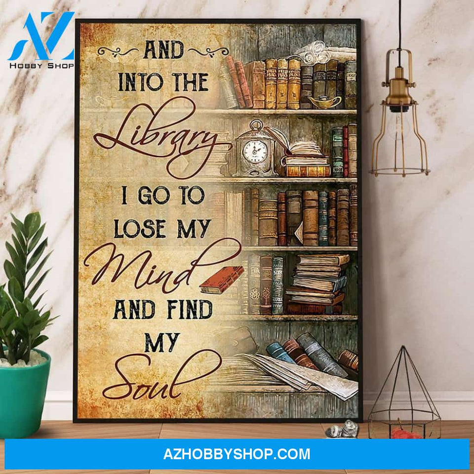 Books And Into The Library I Go To Lose My Mind And Find My Soul Satin Canvas And Poster, Wall Decor Visual Art