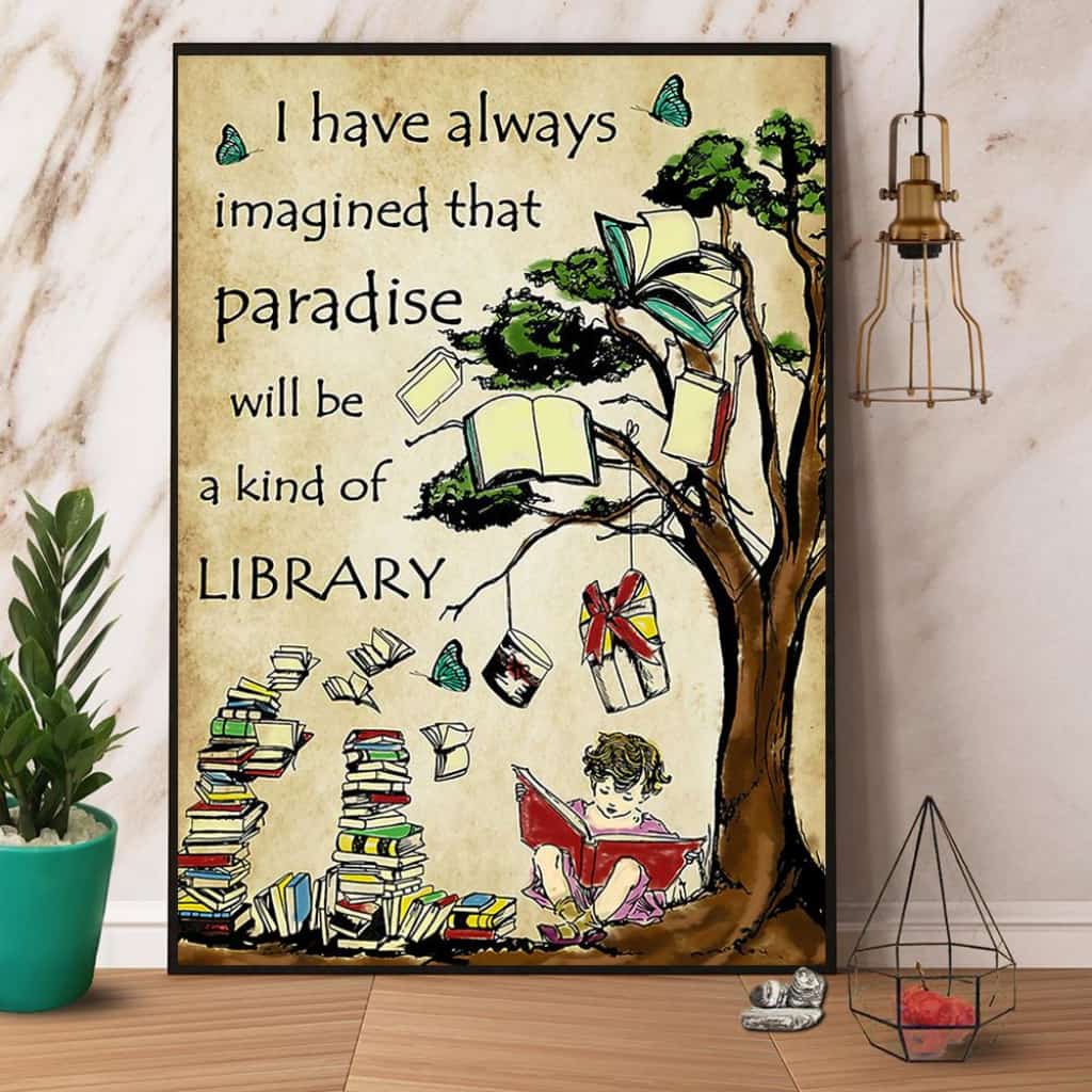 Books I Have Always Imagined That Paradise Will Be A Kind Of Library Paper Poster No Frame Matte Canvas Wall Decor