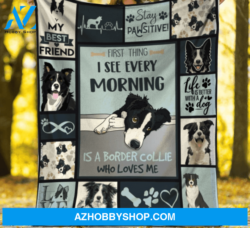 Border Collie Blanket, First Thing I See Every Morning Is A Border Collie Who Loves Me - Dog Lover