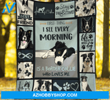 Border Collie Blanket, First Thing I See Every Morning Is A Border Collie Who Loves Me - Dog Lover