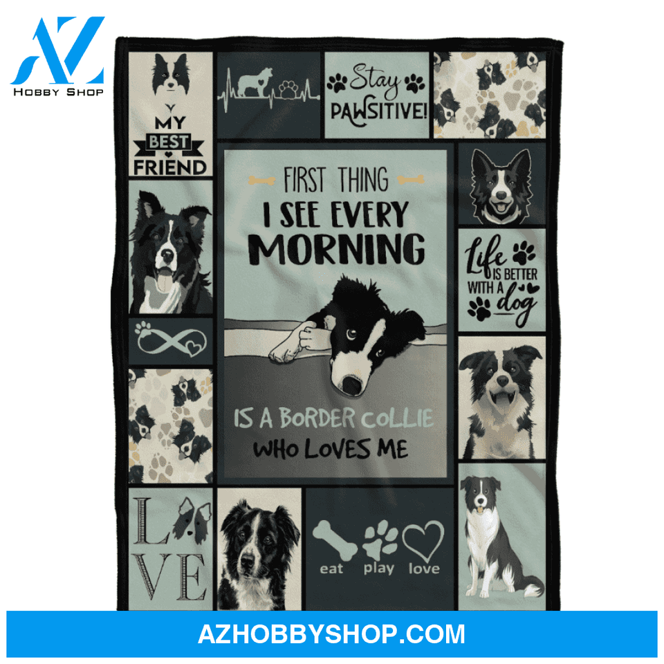 Border Collie Blanket, First Thing I See Every Morning Is A Border Collie Who Loves Me - Dog Lover