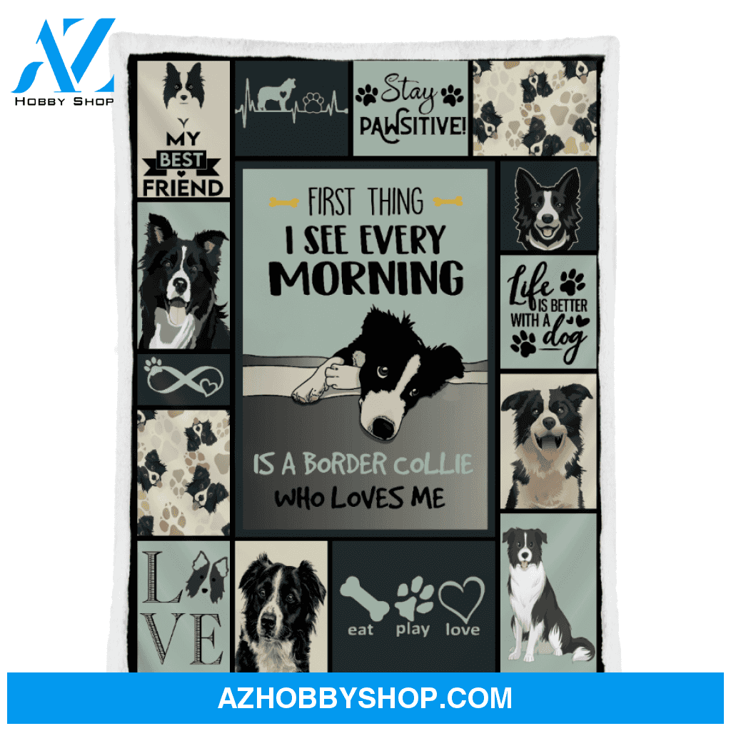 Border Collie Blanket, First Thing I See Every Morning Is A Border Collie Who Loves Me - Dog Lover