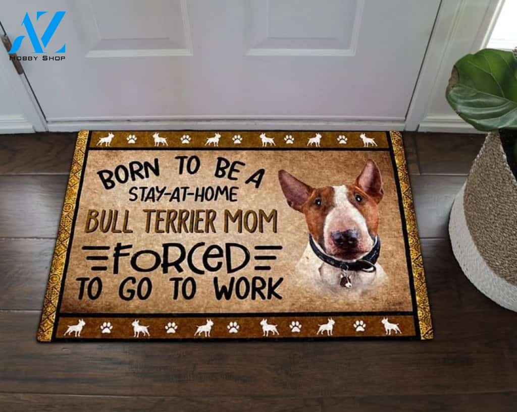 Born To Be A Stay At Home Bull Terrier Doormat