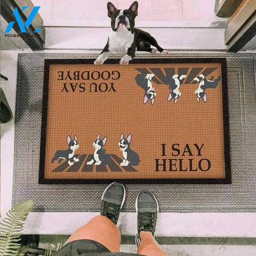 Boston Terrier I Say Hello You Say Goodbye Doormat | Welcome Mat | House Warming Gift