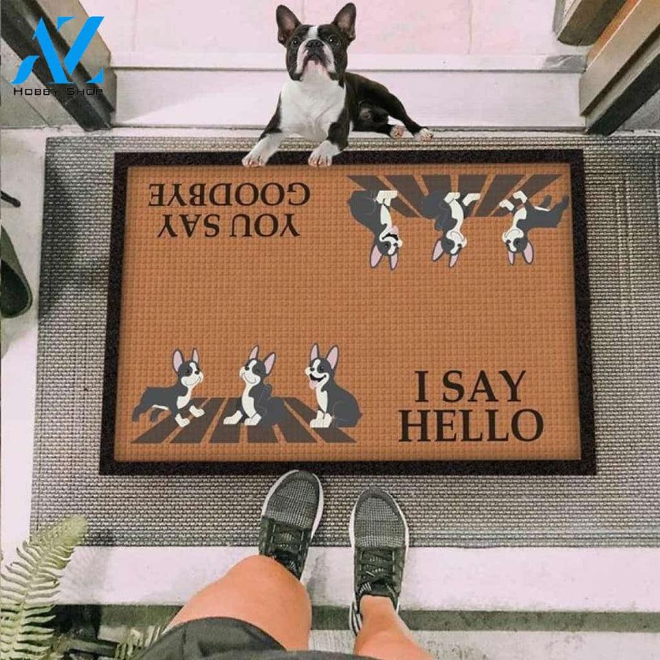 Boston Terrier I Say Hello You Say Goodbye Doormat | Welcome Mat | House Warming Gift