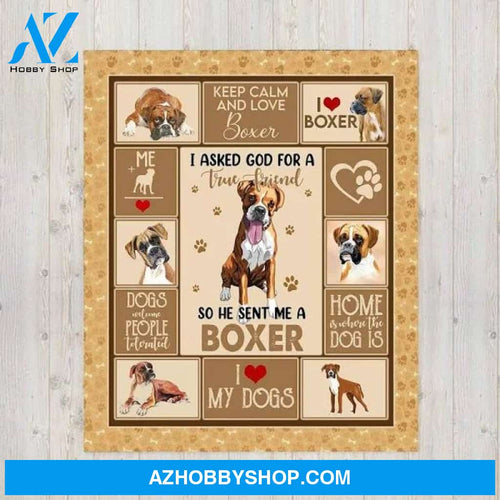 Boxer Dog Blanket, I Asked God For A True Friend So He Sent Me A Boxer Dog Fleece Blanket, Cute Puppy Gift For Dog Mom Dog Dad Fleece Blanket