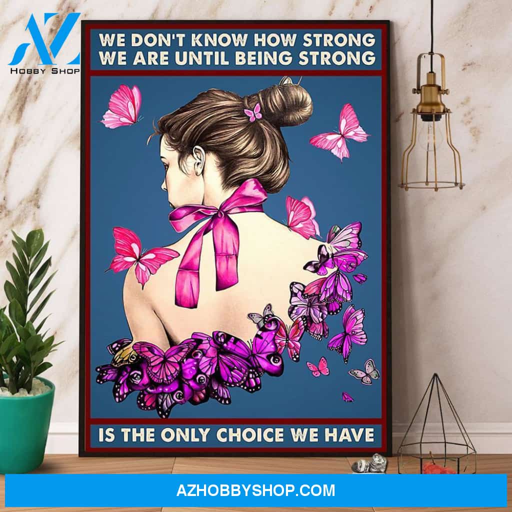 Breast Cancer Awareness Being Strong Is The Only Choice We Have Canvas And Poster, Wall Decor Visual Art