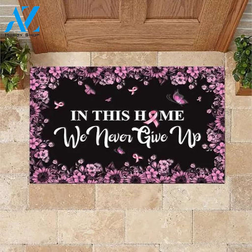 Breast Cancer In This Home We Never Give Up Indoor And Outdoor Doormat Warm House Gift Welcome Mat Gift For Friend Gift For Family