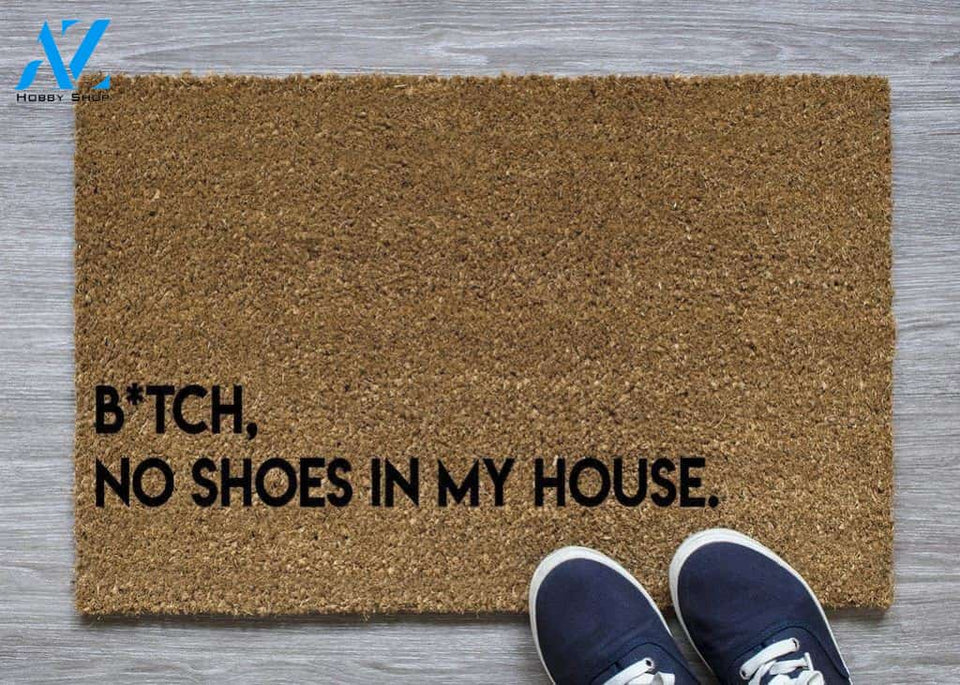 B*tch No Shoes in my house Doormat | Welcome Mat | House Warming Gift