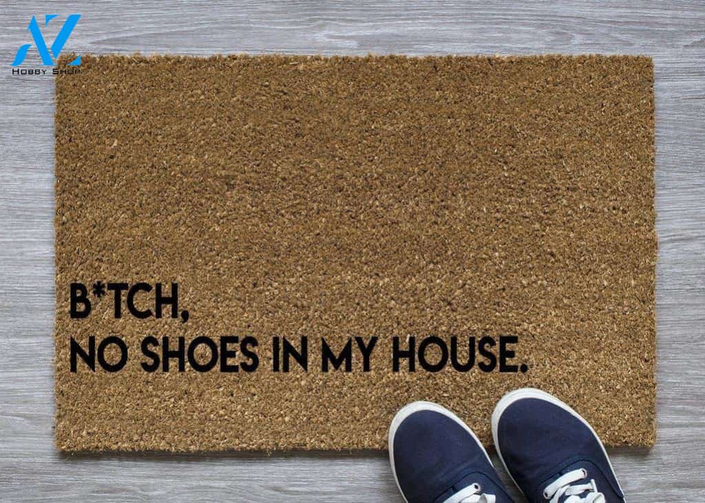 B*tch No Shoes in my house Doormat | Welcome Mat | House Warming Gift