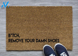 B*tch Remove your damn shoes doormat | Welcome Mat | House Warming Gift