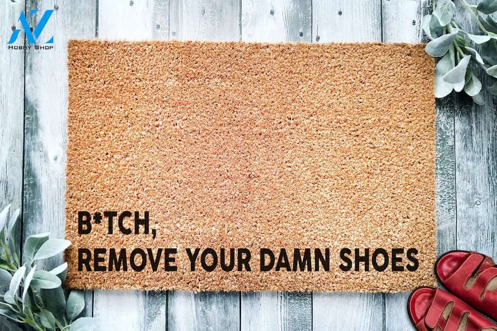 B*tch Remove your damn shoes Funny Doormat | Welcome Mat | House Warming Gift