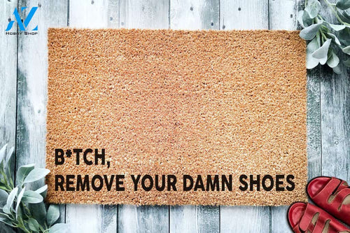B*tch Remove your damn shoes Funny Doormat | Welcome Mat | House Warming Gift