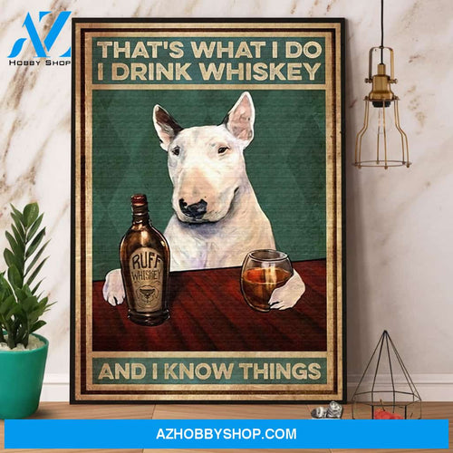 Bull Terrier Drink Whiskey That’S What I Do I Drink Whiskey And I Know Things Canvas And Poster, Wall Decor Visual Art
