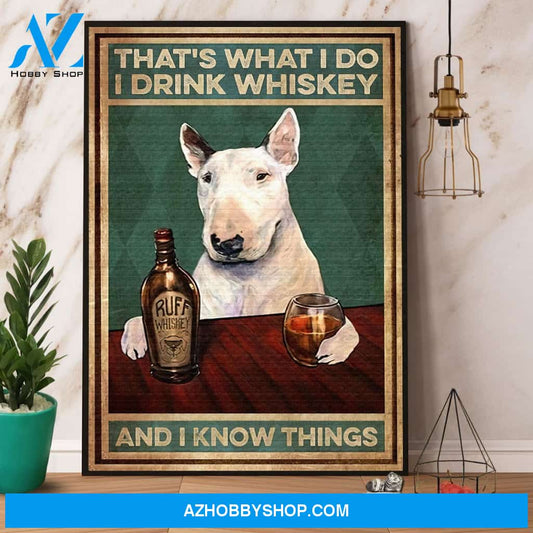 Bull Terrier Drink Whiskey That’S What I Do I Drink Whiskey And I Know Things Canvas And Poster, Wall Decor Visual Art