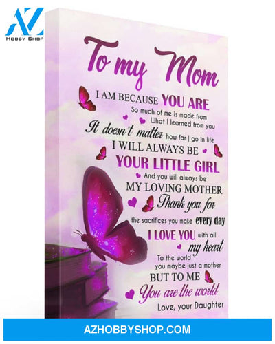 Butterflies Mom Canvas, To My Mom Canvas I Am Because You Are Canvas Wall Art Mothers Day Gifts, Lovely Gift For Mom