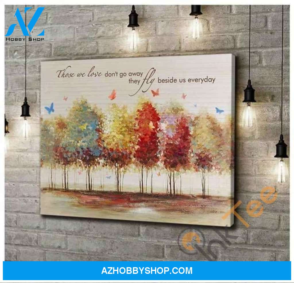 Butterflies Painting Those We Love Don'T Go Away They Walk Beside Us Every Day Poster Poster Canvas
