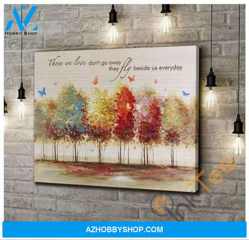 Butterflies Painting Those We Love Don'T Go Away They Walk Beside Us Every Day Poster Poster Canvas