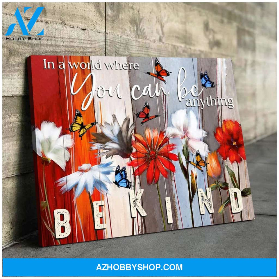 Butterfly Canvas In A Word Where You Can Be Anything Be Kind