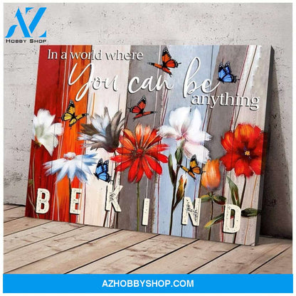 Butterfly Canvas In A Word Where You Can Be Anything Be Kind