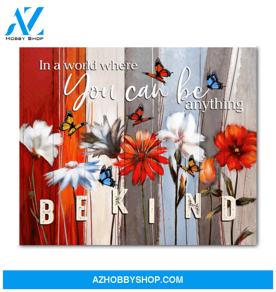 Butterfly Canvas In A Word Where You Can Be Anything Be Kind