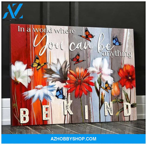 Butterfly Canvas In A Word Where You Can Be Anything Be Kind