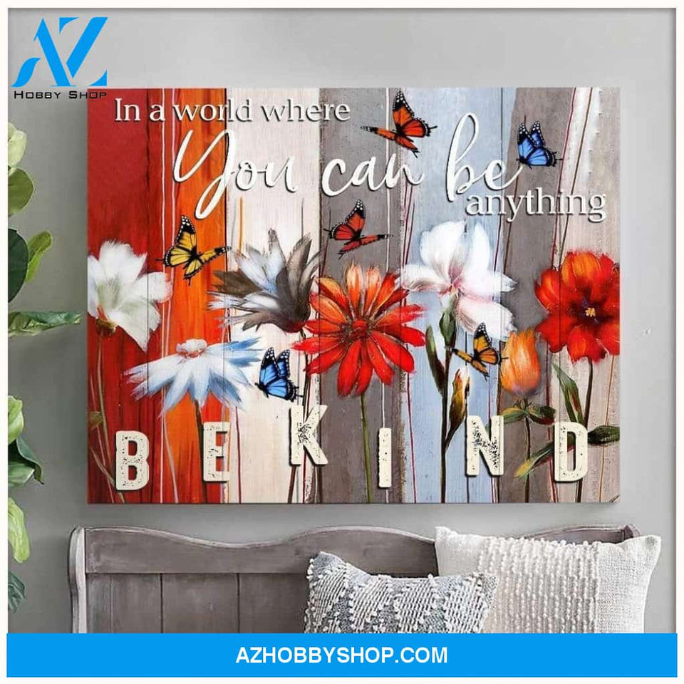Butterfly Canvas In A Word Where You Can Be Anything Be Kind