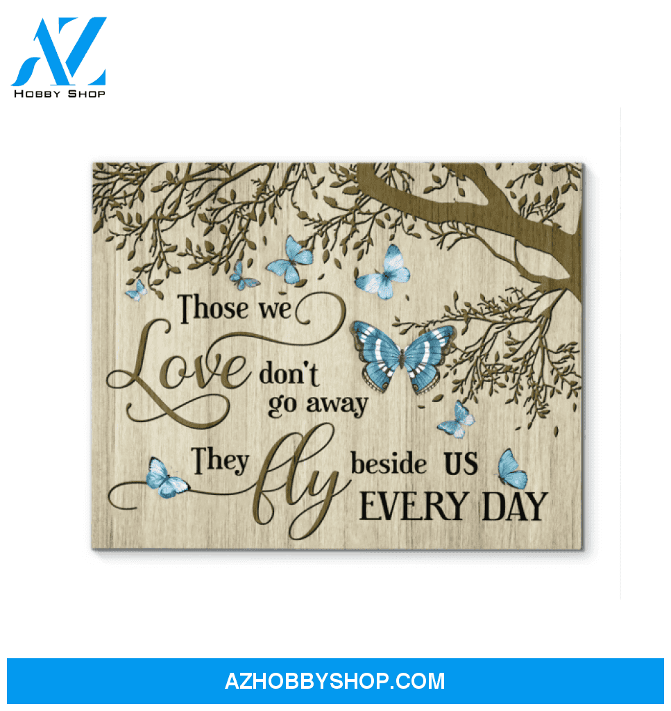 Butterfly Canvas Those We Love Don'T Go Away They Fly Beside Us Everyday