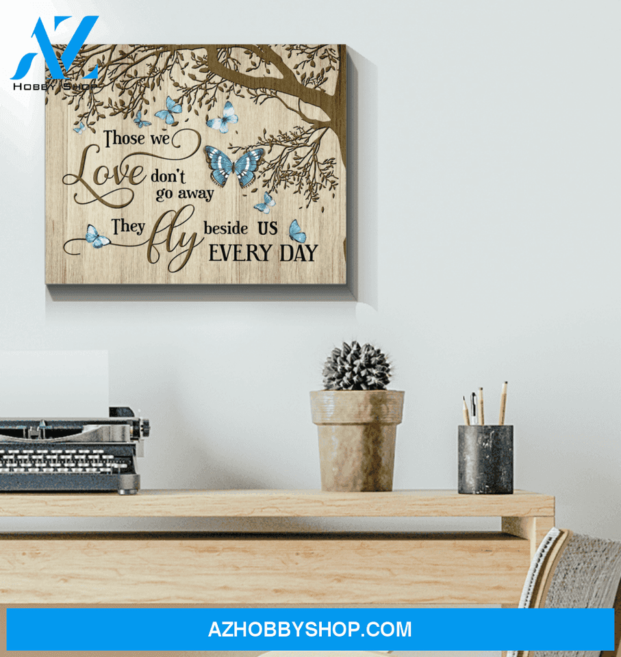Butterfly Canvas Those We Love Don'T Go Away They Fly Beside Us Everyday